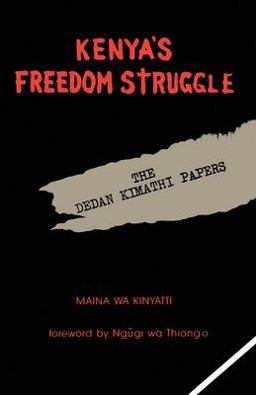 Kenya's Freedom Struggle The Dedan Kimathi Papers  9781439226834 Front Cover