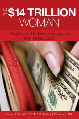 $14 Trillion Woman Your Essential Guide to Engaging the Female Client  9781439230640 Front Cover