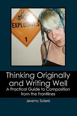 Thinking Originally and Writing Well A Practical Guide to Composition from the Frontlines  9781439244104 Front Cover