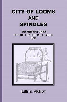 City of Looms and Spindles The Adventures of the Textile Mill Girls 1836  9781439252918 Front Cover