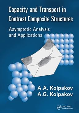 Capacity and Transport in Contrast Composite Structures Asymptotic Analysis and Applications  9781439801758 Front Cover