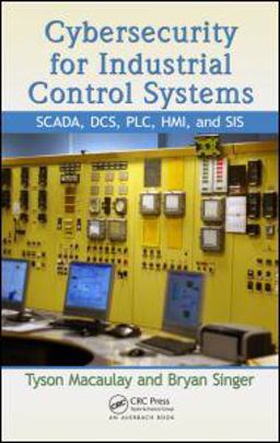 Cybersecurity for Industrial Control Systems SCADA, DCS, PLC, HMI, and SIS  9781439801963 Front Cover