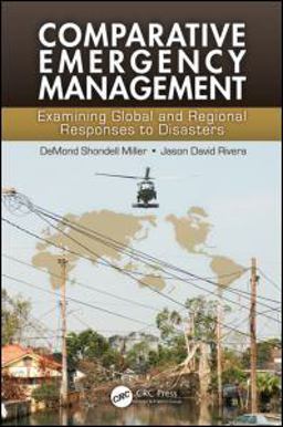 Comparative Emergency Management Examining Global and Regional Responses to Disasters  9781439804919 Front Cover