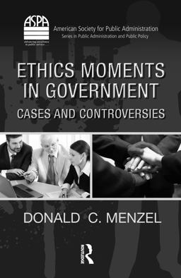 Ethics Moments in Government Cases and Controversies  9781439806906 Front Cover