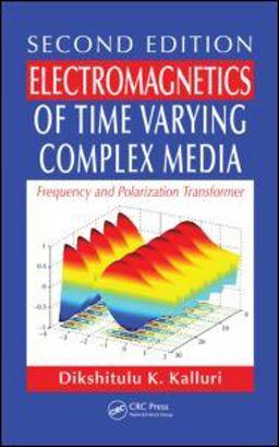Electromagnetics of Time Varying Complex Media Frequency and Polarization Transformer, Second Edition 2nd 9781439817063 Front Cover