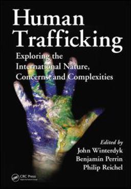 Human Trafficking Exploring the International Nature, Concerns, and Complexities  9781439820360 Front Cover