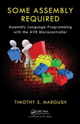 Some Assembly Required Assembly Language Programming with the AVR Microcontroller  9781439820643 Front Cover