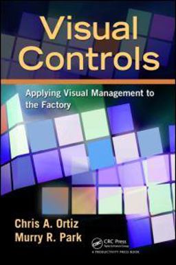 Visual Controls Applying Visual Management to the Factory  9781439820902 Front Cover