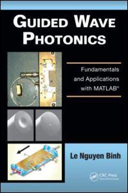 Guided Wave Photonics Fundamentals and Applications with MATLABï¿½  9781439828557 Front Cover