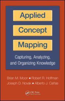 Applied Concept Mapping Capturing, Analyzing, and Organizing Knowledge  9781439828601 Front Cover