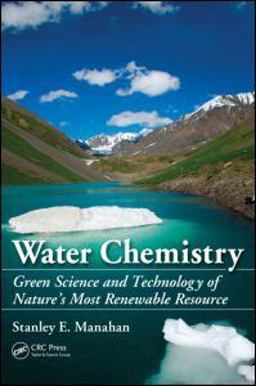 Water Chemistry Green Science and Technology of Nature's Most Renewable Resource  9781439830680 Front Cover