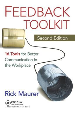Feedback Toolkit 16 Tools for Better Communication in the Workplace, Second Edition 2nd 9781439840931 Front Cover