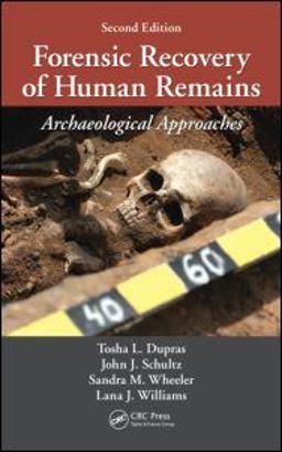 Forensic Recovery of Human Remains Archaeological Approaches, Second Edition 2nd 9781439850305 Front Cover