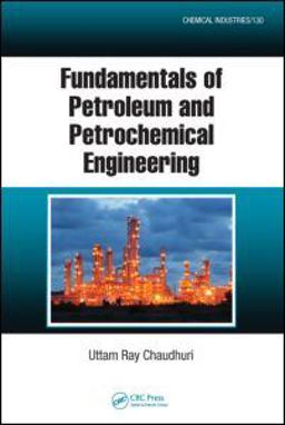 Fundamentals of Petroleum and Petrochemical Engineering  9781439851609 Front Cover