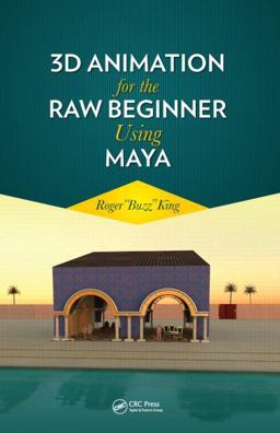 3D Animation for the Raw Beginner Using Maya 3D Animation for the Raw Beginner Using Maya