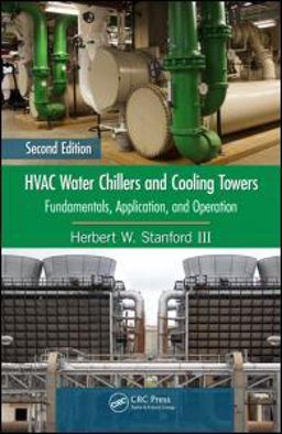HVAC Water Chillers and Cooling Towers Fundamentals, Application, and Operation, Second Edition 2nd 9781439862025 Front Cover