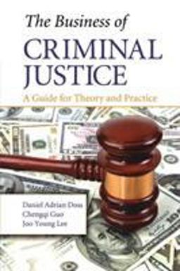 The Business of Criminal Justice The Business of Criminal Justice