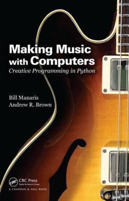 Making Music with Computers Creative Programming in Python  9781439867914 Front Cover