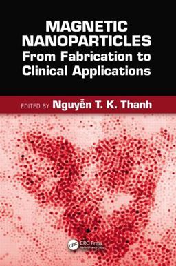 Magnetic Nanoparticles From Fabrication to Clinical Applications  9781439869321 Front Cover