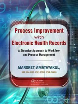 Process Improvement with Electronic Health Records A Stepwise Approach to Workflow and Process Management  9781439872338 Front Cover