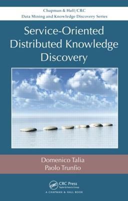 Service-Oriented Distributed Knowledge Discovery  9781439875315 Front Cover
