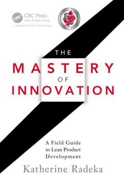 Mastery of Innovation A Field Guide to Lean Product Development  9781439877029 Front Cover