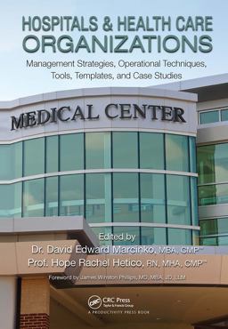 Hospitals and Health Care Organizations Management Strategies, Operational Techniques, Tools, Templates, and Case Studies  9781439879900 Front Cover