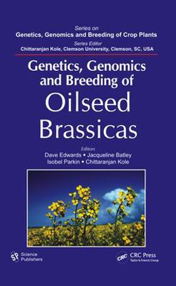 Genetics, Genomics and Breeding of Oilseed Brassicas Genetics, Genomics and Breeding of Oilseed Brassicas