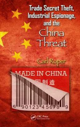Trade Secret Theft, Industrial Espionage, and the China Threat  9781439899380 Front Cover