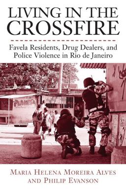 Living in the Crossfire Favela Residents, Drug Dealers, and Police Violence in Rio de Janeiro  9781439900048 Front Cover