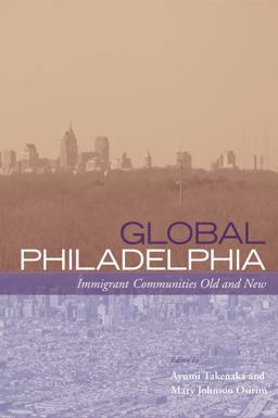 Global Philadelphia Immigrant Communities Old and New  9781439900130 Front Cover