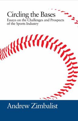 Circling the Bases Essays on the Challenges and Prospects of the Sports Industry  9781439902837 Front Cover