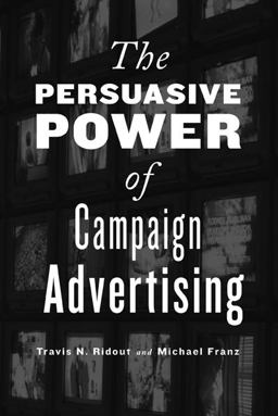 Persuasive Power of Campaign Advertising  9781439903339 Front Cover