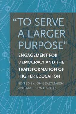 To Serve a Larger Purpose Engagement for Democracy and the Transformation of Higher Education  9781439905074 Front Cover