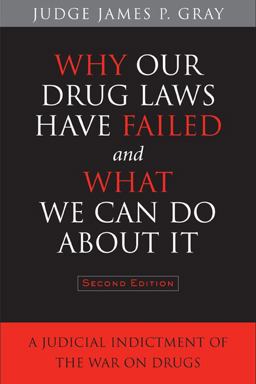 Why Our Drug Laws Have Failed and What We Can Do about It A Judicial Indictment of the War on Drugs 2nd 9781439907993 Front Cover