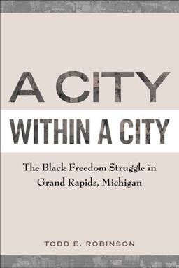 City Within a City The Black Freedom Struggle in Grand Rapids, Michigan  9781439909225 Front Cover