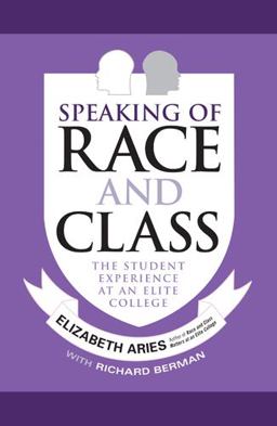 Speaking of Race and Class The Student Experience at an Elite College  9781439909676 Front Cover