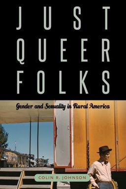 Just Queer Folks Gender and Sexuality in Rural America  9781439909980 Front Cover