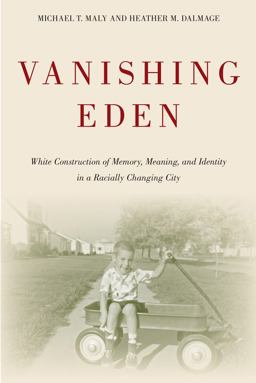 Vanishing Eden White Construction of Memory, Meaning, and Identity in a Racially Changing City  9781439911198 Front Cover