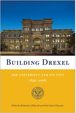 Building Drexel The University and Its City 1891-2016  9781439914205 Front Cover