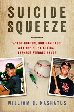 Suicide Squeeze Taylor Hooton, Rob Garibaldi, and the Fight Against Teenage Steroid Abuse  9781439914380 Front Cover