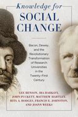 Knowledge for Social Change: Bacon, Dewey, and the Revolutionary Transformation of Research Universities in the Twenty-first Century  9781439915196 Front Cover