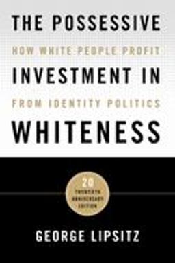 Possessive Investment in Whiteness How White People Profit from Identity Politics  9781439916391 Front Cover