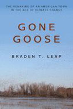 Gone Goose The Remaking of an American Town in the Age of Climate Change  9781439917343 Front Cover