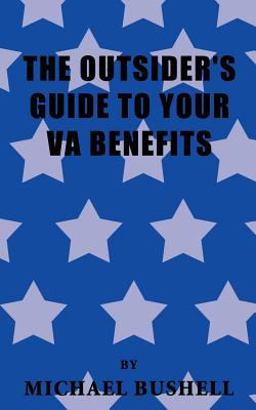 The Outsider's Guide to Your Va Benefits The Outsider's Guide to Your Va Benefits