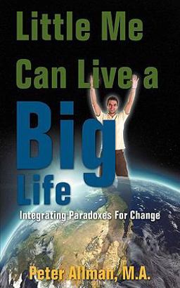 Little Me Can Live a Big Life Integrating Paradoxes for Change  9781440135057 Front Cover