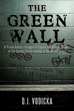 Green Wall The Story of a Brave Prison Guard's Fight against Corruption inside the United States' Largest Prison System  9781440140594 Front Cover