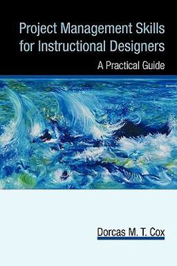 Project Management Skills for Instructional Designers A Practical Guide  9781440193637 Front Cover