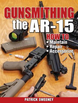 Gunsmithing the AR-15, Vol. 1 How to Maintain, Repair, and Accessorize  9781440208997 Front Cover