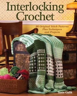 Interlocking Crochet 80 Original Stitch Patterns Plus Techniques and Projects  9781440212390 Front Cover